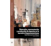 Distorsión, representación y producción de espacios en la narrativa hispanoamericana: desde Colón hasta García Márquez
