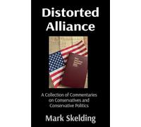 Distorted Alliance: A Collection of Commentaries on Conservatives and Conservative Politics