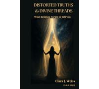 Distorted Truths & Divine Threads: What Religion Forgot to Tell You
