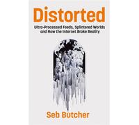 Distorted Ultra-Processed Feeds, Splintered Worlds and How the Internet Broke Reality - Seb Butcher - Icon Books - ebook (ePub) - Livre