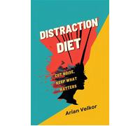 Distraction Diet: Cut Noise, Keep What Matters Reduce mental clutter and protect attention every day - Arian Velkor - Mindful Pages - ebook (ePub) - Livre