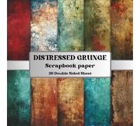 Distressed Grunge Scrapbook Paper Book: 20 Double-Sided Distressed Grunge Papers for Collage, Junk Journals, Mixed Media and Creative Projects (8.5 x 8.5 Inch)