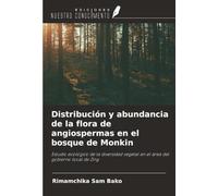Distribución y abundancia de la flora de angiospermas en el bosque de Monkin: Estudio ecológico de la diversidad vegetal en el área del gobierno local de Zing