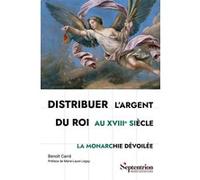 Distribuer l'argent du roi au XVIIIe siècle Benoit Carre (Auteur)