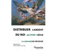 Distribuer L'argent Du Roi Au Xviiie Siècle - La Monarchie Dévoilée