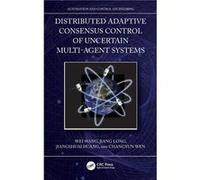 Distributed Adaptive Consensus Control of Uncertain MultiAgent Systems - Wen Changyun Nanyang Technological University Singapore - Taylor amp Francis Ltd Wen Changyun Nanyang Technological University
