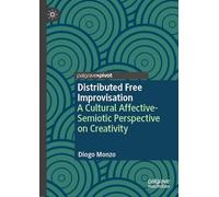 Distributed Free Improvisation: A Cultural Affective-semiotic Perspective on Creativity