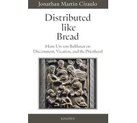 Distributed Like Bread: Hans Urs von Balthasar on Discernment, Vocation, and the Priesthood