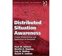 Distributed Situation Awareness, Huamn Factors in Defence Daniel P. Jenkins, Guy H. Walker, Neville A. Stanton, Paul M. Salmon (Auteur)