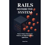 Distributed Systems from Monoliths to Microservices with Ruby on Rails: Master Modern Microservice Patterns, for High-Performance Distributed Applications Using gRPC, Kafka, and OpenTelemetry