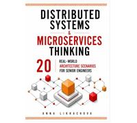 Distributed Systems & Microservices Thinking 20 Real-World Architecture Scenarios for Senior Engineers