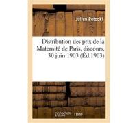 Distribution des prix de la Maternité de Paris, discours, 30 juin 1903 Julien Potocki (Auteur)
