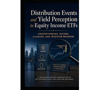 Distribution Events and Yield Perception in Equity Income ETFs: Understanding Income, Illusion, and Investor Behavior