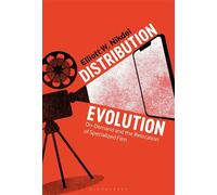 Distribution Evolution On-Demand and the Relocation of Specialized Film - Elliott W. Nikdel - Bloomsbury Academic - ebook (ePub) - Livre