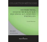 Distributions, analyse microlocale, équations aux dérivées partielles: Master, doctorants, écoles d'ingénieurs