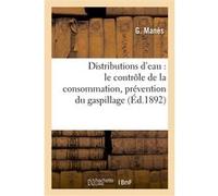 Distributions d'eau : le contrôle de la consommation, prévention du gaspillage G. Manes (Auteur)