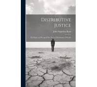 Distributive Justice: The Right And Wrong Of Our Present Distribution Of Wealth