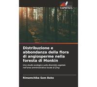 Distribuzione e abbondanza della flora di angiosperme nella foresta di Monkin: Uno studio ecologico sulla diversità vegetale nell'area amministrativa locale di Zing