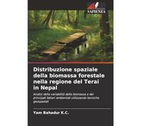Distribuzione spaziale della biomassa forestale nella regione del Terai in Nepal: Analisi della variabilità della biomassa e dei principali fattori ambientali utilizzando tecniche geospaziali