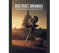 District Dramas: Film And Television In The Capital City