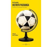 Distrito pachanga: Crónicas de un partido sin balón