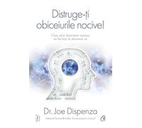 Distruge-ti obiceiurile nocive! - Joe Dispenza