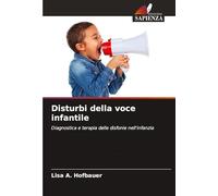 Disturbi della voce infantile: Diagnostica e terapia delle disfonie nell'infanzia