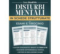 Disturbi mentali in schede strutturate: decisioni diagnostiche accurate senza confusione, diagnosi differenziale chiara e uso sicuro dei criteri. Per esami e tirocinio