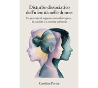Disturbo dissociativo dell'identità nelle donne: Un percorso di supporto verso il recupero, la stabilità e la crescita personale