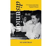 Disunion: Anticommunist Nationalism and the Making of the Republic of Vietnam
