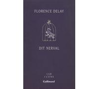 Dit Nerval - Florence Delay - Gallimard - broché - Essai