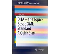 DITA - the Topic-Based XML Standard: A Quick Start