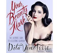 Dita Von Teese - Your Beauty Mark The Ultimate Guide to Eccentric Gl - E245z