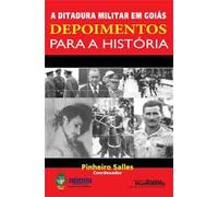 DITADURA MILITAR EM GOIAS DEPOIMENTOS PARA A HISTORIA