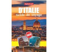 D'ITALIE GUIDE DE VOYAGE 2026: Découvrir la véritable Italie à travers la gastronomie locale, les traditions culturelles, les routes pittoresques, les sites historiques et les voyages côtiers