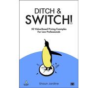 Ditch & Switch: 50 Value-Based Pricing Examples for Law Professionals - Shaun Jardine - Hawksmoor Publishing - ebook (ePub) - Livre