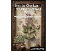 Ditch the Chemicals - The Ultimate Soapwort Guide: Learn safe foraging and extraction to craft chemical-free shampoos, laundry wash, and salves