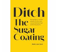 Ditch The Sugar Coating: Recognition is not the dessert. It’s the main course that fuels high performing teams