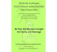 Ditch the Textbook Learn Chinese Using YouTube Video Transcripts: 82 Year Old Woman’s Insight On Family and Marriage