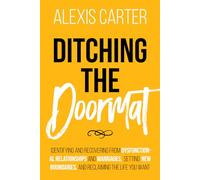 Ditching the Doormat: Identifying and Recovering From Dysfunctional Relationships and Marriages, Setting New Boundaries, and Reclaiming the Life You Want