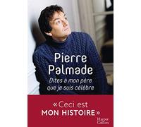 Dites à mon père que je suis célèbre: Avec la collaboration d'Eric Libiot