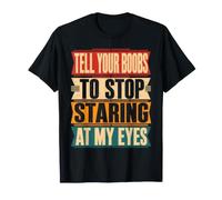 Dites à Vos Seins d'arrêter de Regarder Mes Yeux T-Shirt