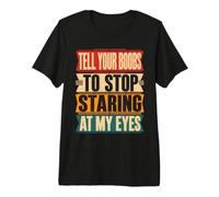 Dites à Vos Seins d'arrêter de Regarder Mes Yeux T-Shirt Haut de Gamme
