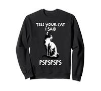 Dites À Votre Chat Que J'Ai Dit PSPSPSPS Funny Pet Family Sweatshirt