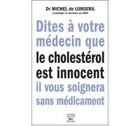 Dites à votre médecin que le cholestérol est innocent. Il vous soignera sans - Michel de Lorgeril - Thierry Souccar Eds - broché - Guide