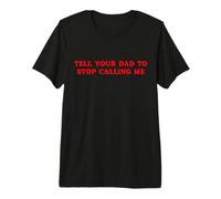 Dites à Votre Papa d'arrêter de m'appeler drôle Impertinent T-Shirt Haut de Gamme