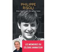 Dites bien à mon fils que je l'aime - L'autobiographie officielle de Philippe Risoli, l'animateur emblématique du "Juste Prix": Prix Jean et Dominique Nohain 2024