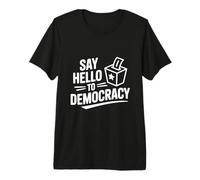 Dites Bonjour à la démocratie T-Shirt Haut de Gamme