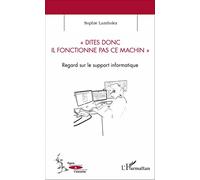 Dites donc il fonctionne pas ce machin: Regard sur le support informatique