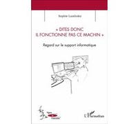 Dites donc il fonctionne pas ce machin: Regard sur le support informatique